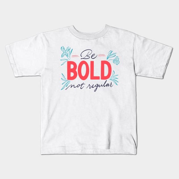 Be Bold Not Regular Kids T-Shirt by Utopia Shop